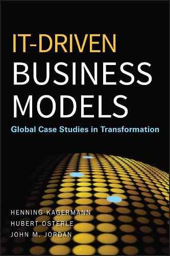 Бумажная книга «IT-Driven Business Models: Global Case Studies in Transformation», авторов Хеннинг Кагерманн, Хуберт Остерле, Джон М. Джордан - фото №1