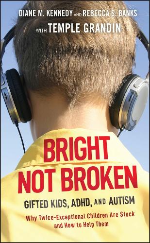 Паперова книга «Bright Not Broken: Gifted Kids, ADHD, and Autism», авторів Діана М. Кеннеді, Ребекка С. Бенкс - фото №1
