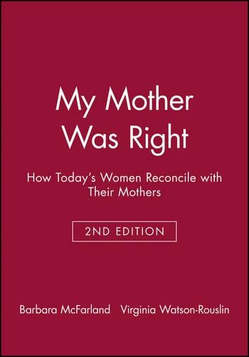 Бумажная книга «My Mother Was Right: How Today's Women Reconcile with Their Mothers», авторов Барбара Макфарланд, Вирджиния Уотсон-Руслин - фото №1