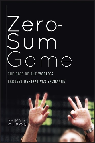 Паперова книга «Zero-Sum Game: The Rise of the World's Largest Derivatives Exchange», автор Еріка С. Олсон - фото №1