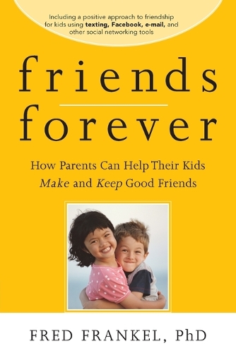 Бумажная книга «Friends Forever: How Parents Can Help Their Kids Make and Keep Good Friends», автор Фред Френкель - фото №1
