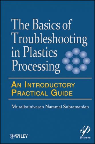 Бумажная книга «Basics of Troubleshooting in Plastics Processing: An Introductory Practical Guide», автор Муралисринивасан Натамай Субраманиан - фото №1