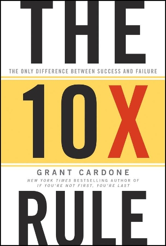 Бумажная книга «The 10X Rule: The Only Difference Between Success and Failure», автор Грант Кардоне - фото №1