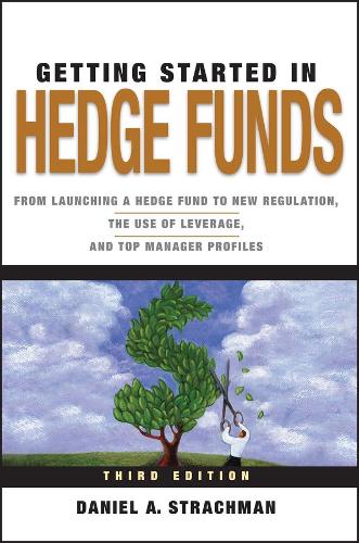 Бумажная книга «Getting Started in Hedge Funds: From Launching a Hedge Fund to New Regulation, the Use of Leverage, and Top Manager Profiles», автор Дэниел А. Страхман - фото №1