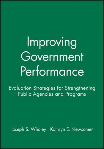 Бумажная книга «Improving Government Performance: Evaluation Strategies for Strengthening Public Agencies and Programs», авторов Джозеф С. Уоли, Кэтрин Э. Ньюкомер - фото №1