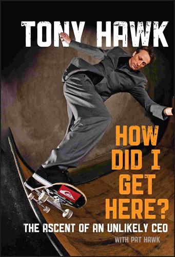 Бумажная книга «How Did I Get Here?: The Ascent of an Unlikely CEO», автор Тони Хоук - фото №1