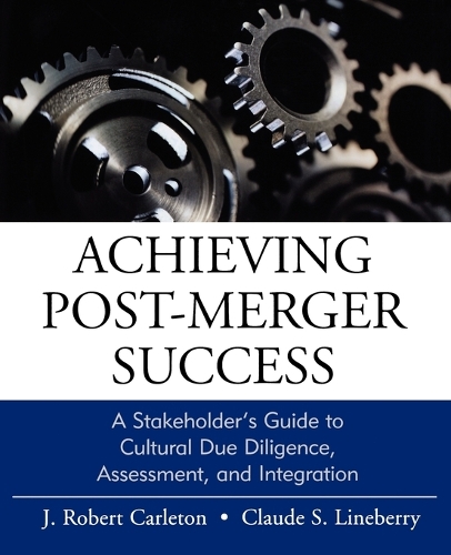 Бумажная книга «Achieving Post-Merger Success: A Stakeholder's Guide to Cultural Due Diligence, Assessment, and Integration», авторов Клод Линеберри, Дж. Роберт Карлетон - фото №1