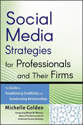 Бумажная книга «Social Media Strategies for Professionals and Their Firms: The Guide to Establishing Credibility and Accelerating Relationships», автор Мишель Голден - фото №1