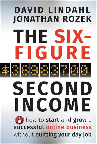 Бумажная книга «The Six-Figure Second Income: How To Start and Grow A Successful Online Business Without Quitting Your Day Job», авторов Дэвид Линдал, Джонатан Розек - фото №1