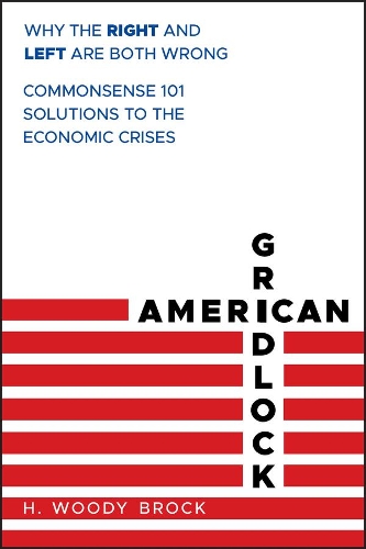 Бумажная книга «American Gridlock: Why the Right and Left Are Both Wrong - Commonsense 101 Solutions to the Economic Crises», автор Х. Вуди Брок - фото №1