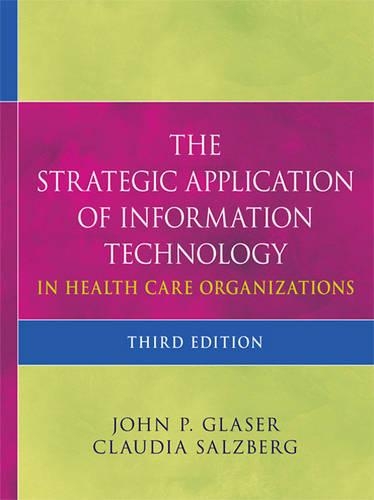 Бумажная книга «The Strategic Application of Information Technology in Health Care Organizations», авторов Клаудия Зальцберг, Джон П. Глейзер - фото №1