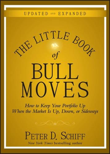 Бумажная книга «The Little Book of Bull Moves, Updated and Expanded: How to Keep Your Portfolio Up When the Market Is Up, Down, or Sideways», автор Питер Д. Шифф - фото №1