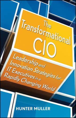 Паперова книга «The Transformational CIO: Leadership and Innovation Strategies for IT Executives in a Rapidly Changing World», автор Хантер Мюллер - фото №1