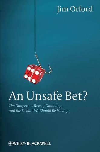 Бумажная книга «An Unsafe Bet?: The Dangerous Rise of Gambling and the Debate We Should Be Having», автор Джим Орфорд - фото №1
