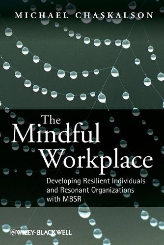 Бумажная книга «The Mindful Workplace: Developing Resilient Individuals and Resonant Organizations with MBSR», автор Майкл Часкалсон - фото №1