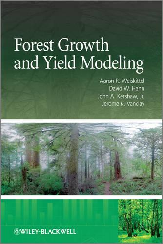 Паперова книга «Forest Growth and Yield Modeling», авторів Аарон Р. Вайшкіттель, Девід В. Ганн, Джером К. Ванклей, Джон А. Кершоу - фото №1