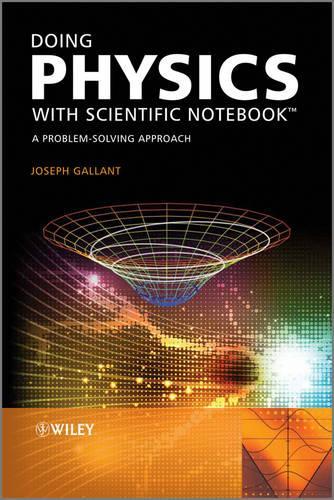 Бумажная книга «Doing Physics with Scientific Notebook: A Problem Solving Approach», автор Джозеф Галлант - фото №1
