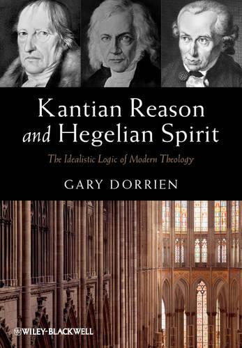 Бумажная книга «Kantian Reason and Hegelian Spirit: The Idealistic Logic of Modern Theology», автор Гэри Дорриен - фото №1