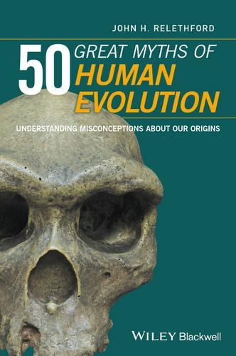 Паперова книга «50 Great Myths of Human Evolution: Understanding Misconceptions about Our Origins», автор Джон Х. Релетфорд - фото №1