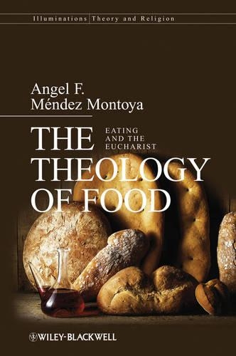 Бумажная книга «The Theology of Food: Eating and the Eucharist», автор Анхель Ф. Мендес-Монтойя - фото №1