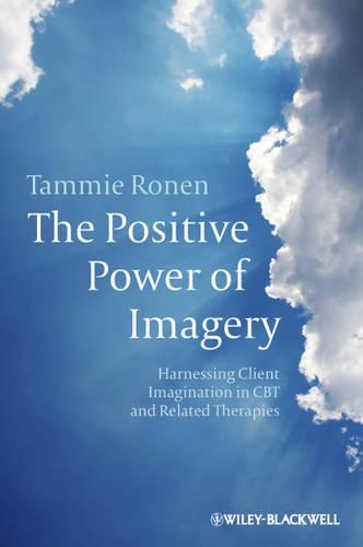 Бумажная книга «The Positive Power of Imagery: Harnessing Client Imagination in CBT and Related Therapies», автор Тамми Ронен - фото №1