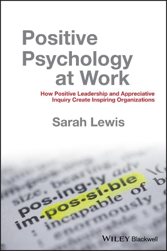 Бумажная книга «Positive Psychology at Work: How Positive Leadership and Appreciative Inquiry Create Inspiring Organizations», автор Сара Льюис - фото №1