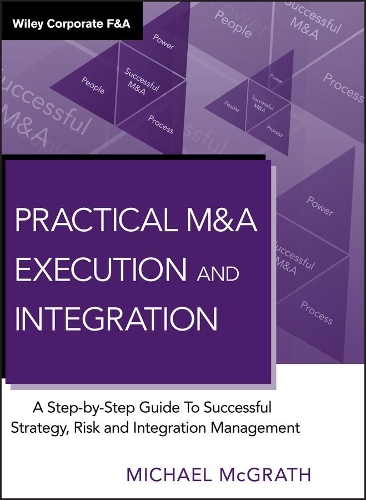 Паперова книга «Practical M&A Execution and Integration: A Step by Step Guide To Successful Strategy, Risk and Integration Management», автор Майкл Р. Макграт - фото №1