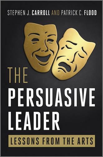 Бумажная книга «The Persuasive Leader: Lessons from the Arts», авторов Патрик К. Флад, Стивен Кэрролл - фото №1
