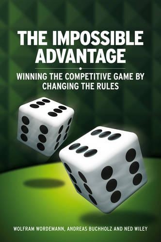 Бумажная книга «The Impossible Advantage: Winning the Competitive Game by Changing the Rules», авторов Андреас Бухгольц, Нед Уайли, Вольфрам Вёрдеманн - фото №1
