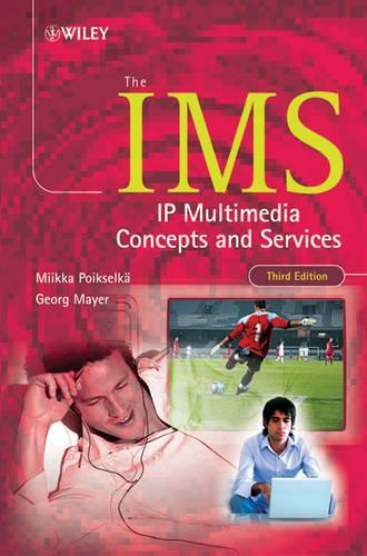 Бумажная книга «The IMS: IP Multimedia Concepts and Services», авторов Георг Майер, Миикка Пойкселькя - фото №1