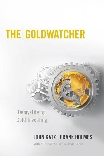 [object Object] «The Goldwatcher: Demystifying Gold Investing», авторов Франк Холмс, Джон Кац - фото №1