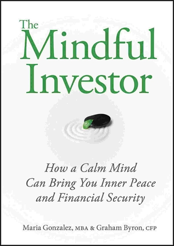 Бумажная книга «The Mindful Investor: How a Calm Mind Can Bring You Inner Peace and Financial Security», авторов Грэм Байрон, Мария Гонсалес - фото №1
