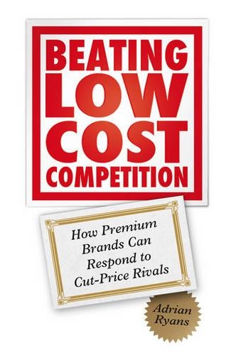 Паперова книга «Beating Low Cost Competition: How Premium Brands can respond to Cut-Price Rivals», автор Адріан Райанс - фото №1