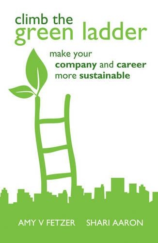 Бумажная книга «Climb the Green Ladder: Make Your Company and Career More Sustainable», авторов Эми В. Фетцер, Шари Аарон - фото №1