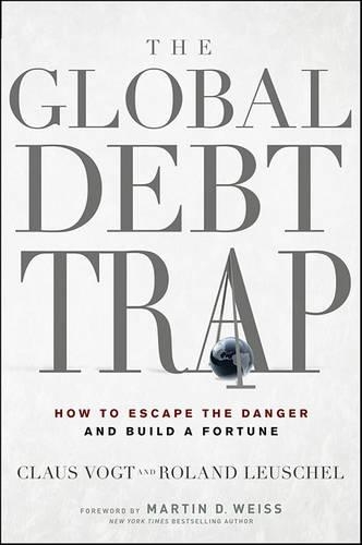 Бумажная книга «The Global Debt Trap: How to Escape the Danger and Build a Fortune», авторов Клаус Фогт, Мартин Д. Вайс, Роланд Леушель - фото №1