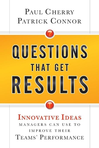 Бумажная книга «Questions That Get Results: Innovative Ideas Managers Can Use to Improve Their Teams' Performance», авторов Патрик Коннор, Пол Черри - фото №1