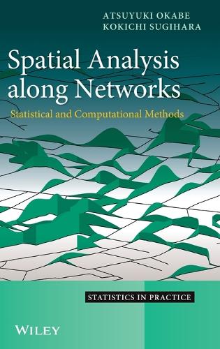 [object Object] «Spatial Analysis Along Networks: Statistical and Computational Methods», авторів Ацуюкі Окабе, Кокічі Сугіхара - фото №1