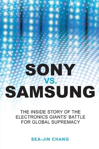 Бумажная книга «Sony vs Samsung: The Inside Story of the Electronics Giants' Battle For Global Supremacy», автор Си Джин Чанг - фото №1