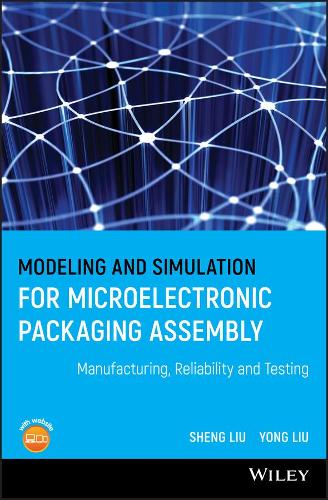Бумажная книга «Modeling and Simulation for Microelectronic Packaging Assembly: Manufacturing, Reliability and Testing», авторов Шен Лю, Йонг Лю - фото №1