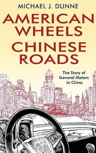 Бумажная книга «American Wheels, Chinese Roads: The Story of General Motors in China», автор Майкл Дж. Данн - фото №1