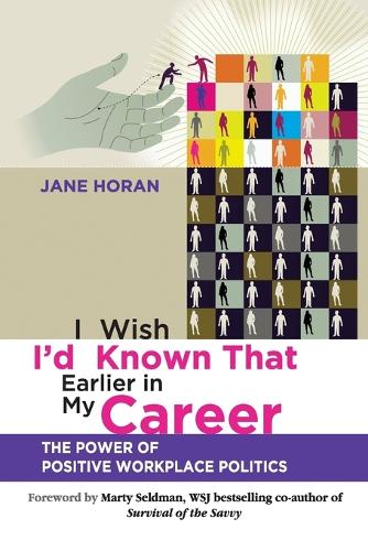 Паперова книга «I Wish I'd Known That Earlier in My Career: The Power of Positive Workplace Politics», автор Джейн Горан - фото №1