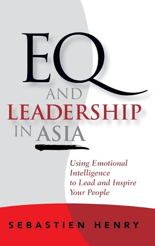 Бумажная книга «EQ and Leadership In Asia: Using Emotional Intelligence To Lead And Inspire Your People», автор Себастьян Генри - фото №1