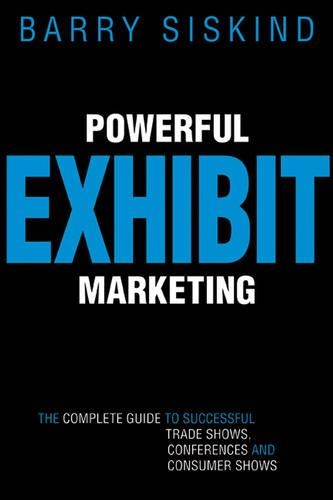 Паперова книга «Powerful Exhibit Marketing: The Complete Guide to Successful Trade Shows, Conferences, and Consumer Shows», автор Баррі Сіскінд - фото №1