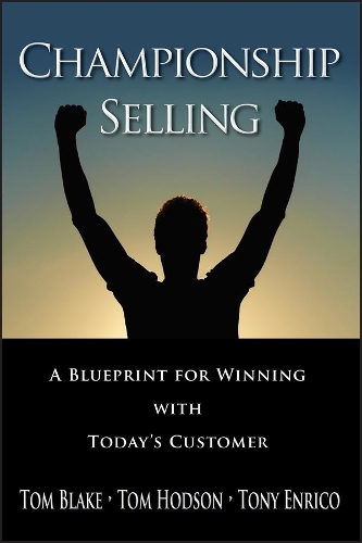 Паперова книга «Championship Selling: A Blueprint for Winning With Today's Customer», авторів Том Блейк, Том Ходсон, Тоні Енріко - фото №1