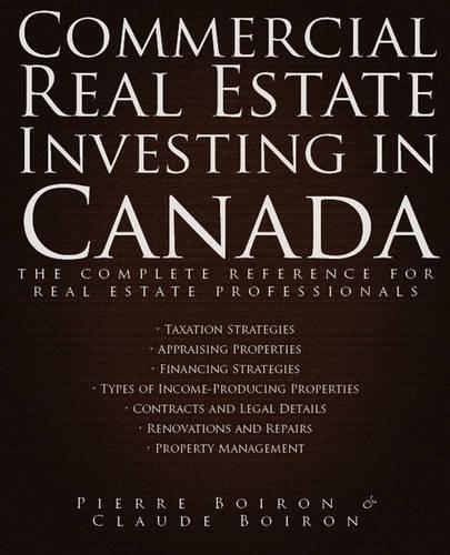 Паперова книга «Commercial Real Estate Investing in Canada: The Complete Reference for Real Estate Professionals», авторів Клод Буарон, П'єр Буарон - фото №1