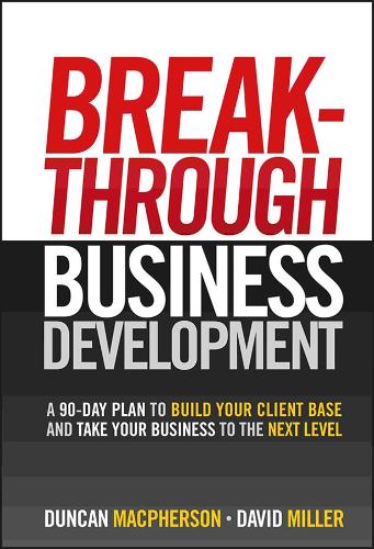 Бумажная книга «Breakthrough Business Development: A 90-Day Plan to Build Your Client Base and Take Your Business to the Next Level», автор Дункан Макферсон - фото №1