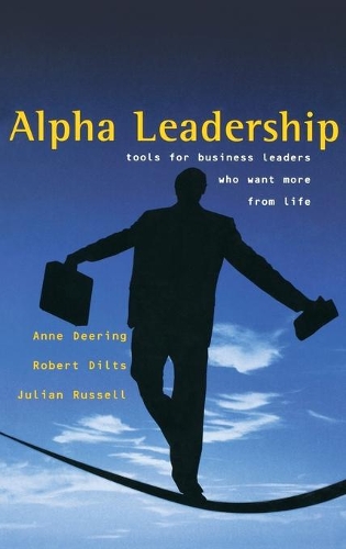 Бумажная книга «Alpha Leadership: Tools for Business Leaders Who Want More from Life», авторов Энн Диринг, Джулиан Рассел, Роберт Дилтс - фото №1