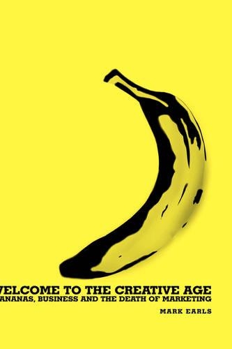 Бумажная книга «Welcome to the Creative Age: Bananas, Business and the Death of Marketing», автор Марк Эрлс - фото №1