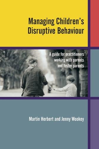 Бумажная книга «Managing Children's Disruptive Behaviour: A Guide for Practitioners Working with Parents and Foster Parents», авторов Дженни Вуки, Мартин Херберт - фото №1
