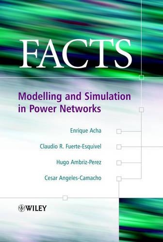 Бумажная книга «FACTS: Modelling and Simulation in Power Networks», авторов Сезар Анхелес-Камачо, Клаудио Р. Фуэрте-Эскивель, Энрике Ача, Уго Амбриз-Перес - фото №1